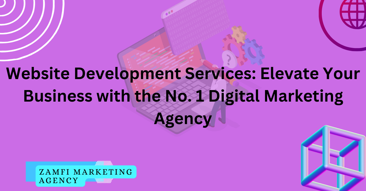 Website Development Services: Instantly Elevate Your Business with the No. 1 Digital Marketing Agency